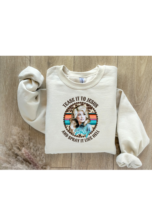 Dolly Parton "Tease it to Jesus, Spray it like Hell" Sweatshirt